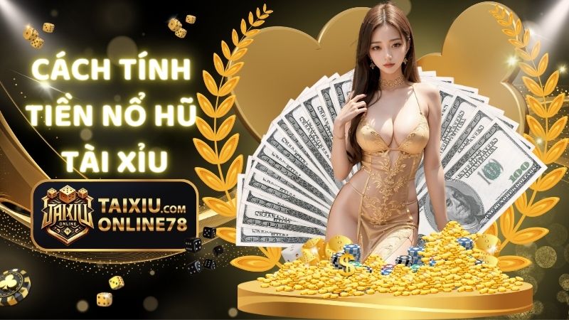 cách tính tiền nổ hũ tài xỉu