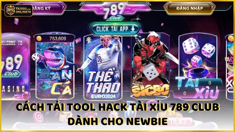 Cách Tải Tool Hack Tài Xỉu 789 Club Dành Cho Newbie