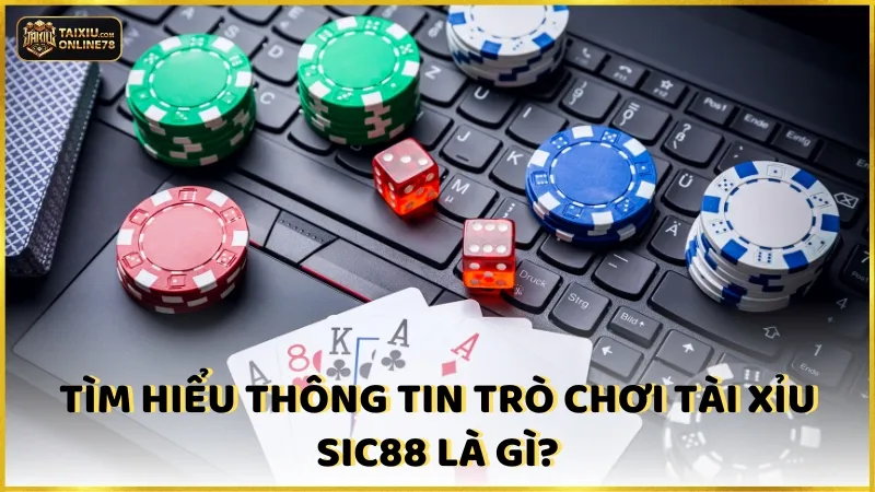 Trò chơi Tài Xỉu SIC88 là gì?
